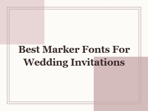 Top Marker Fonts for Wedding Invitations