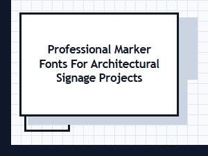 Selecting Professional Marker Fonts for Architectural Signage